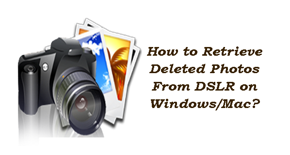 How To Recover Deleted Or Lost Photos From Dslr Camera