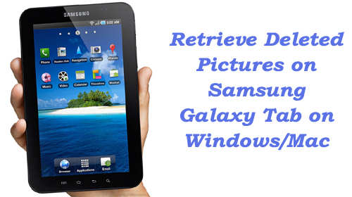 How to retrieve deleted pictures on Samsung Galaxy Tab on Windows/Mac