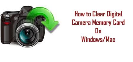 How to Clear Digital Camera Memory Card on Windows/Mac?