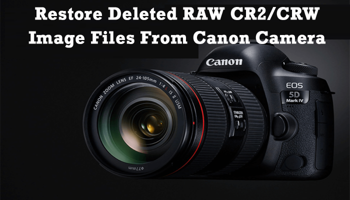 How To Restore Deleted/Lost RAW CR2/CRW Image Files From Canon Camera