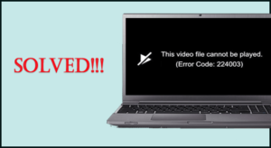 How to Fix This Video File Cannot Be Played Error Code 224003