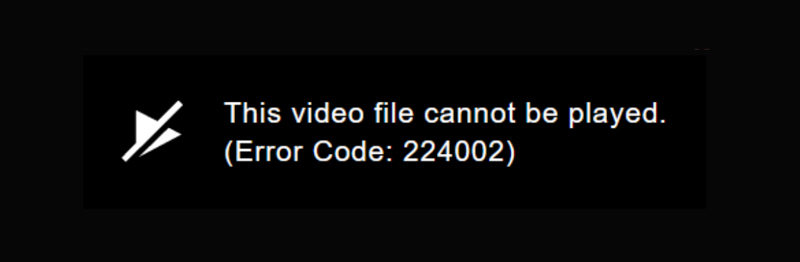 this video file cannot be played error code 224002