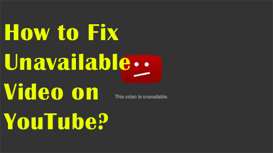 how to fix unavailable video on youtube